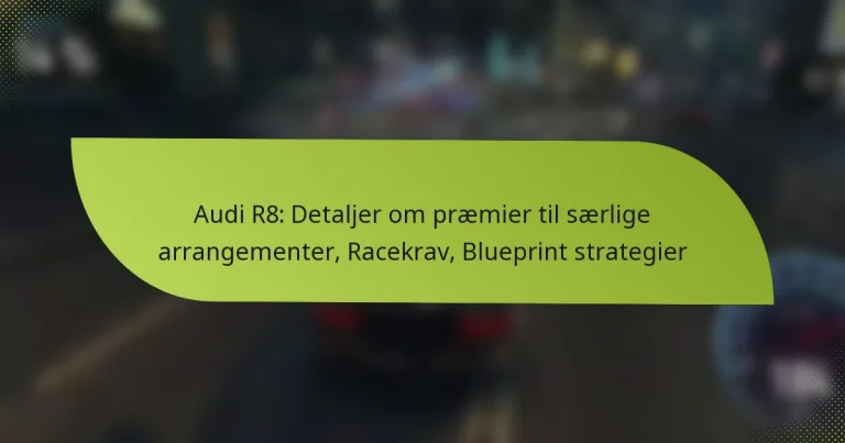 Audi R8: Detaljer om præmier til særlige arrangementer, Racekrav, Blueprint strategier