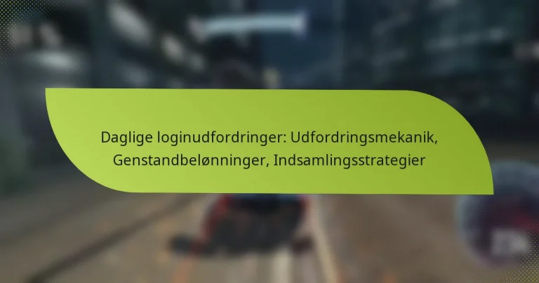 Daglige loginudfordringer: Udfordringsmekanik, Genstandbelønninger, Indsamlingsstrategier