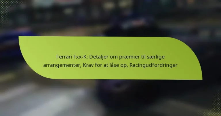 Ferrari Fxx-K: Detaljer om præmier til særlige arrangementer, Krav for at låse op, Racingudfordringer