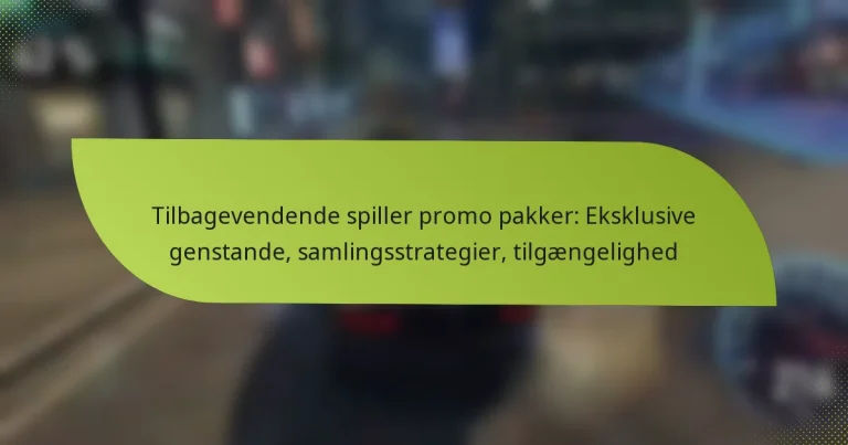 Tilbagevendende spiller promo pakker: Eksklusive genstande, samlingsstrategier, tilgængelighed