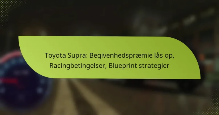 Toyota Supra: Begivenhedspræmie lås op, Racingbetingelser, Blueprint strategier