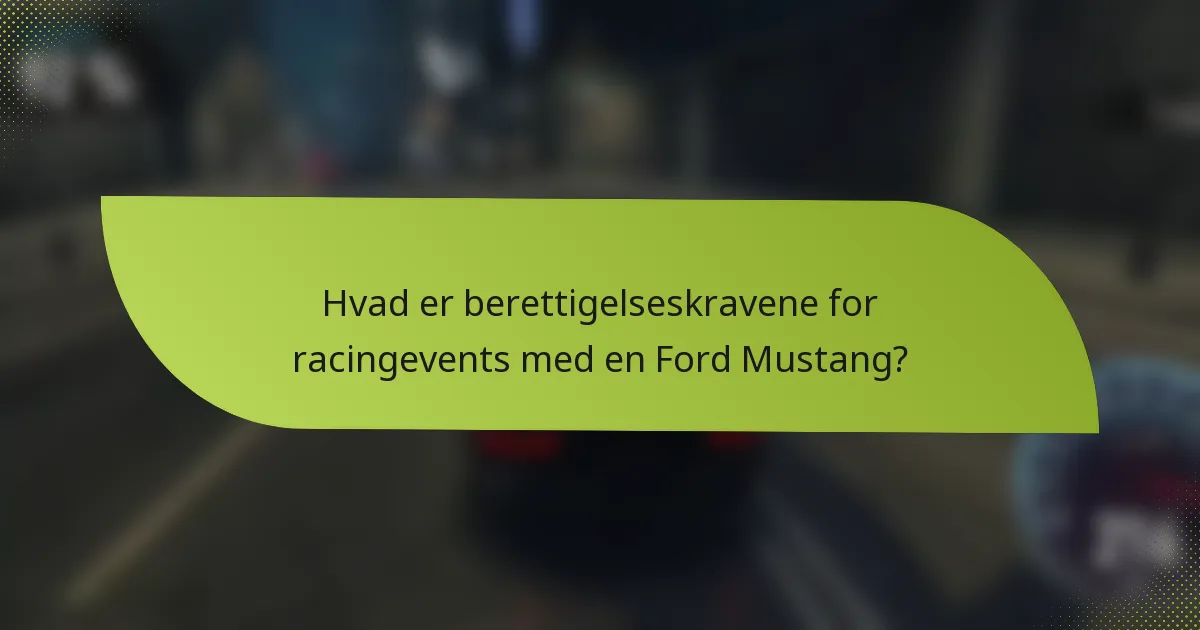Hvad er berettigelseskravene for racingevents med en Ford Mustang?