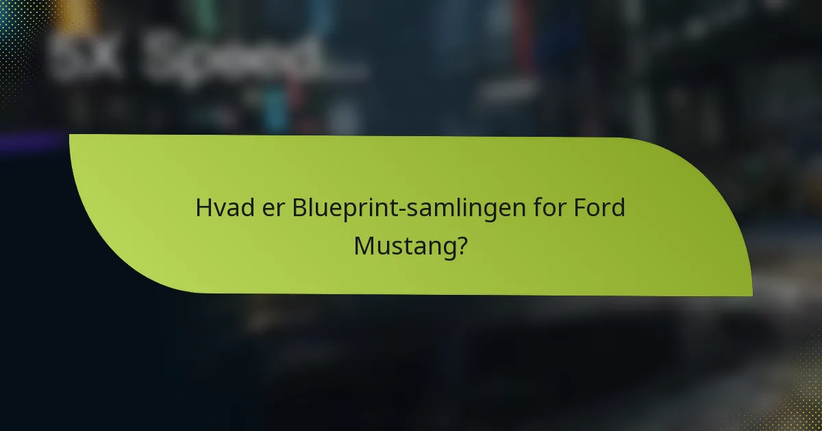 Hvad er Blueprint-samlingen for Ford Mustang?