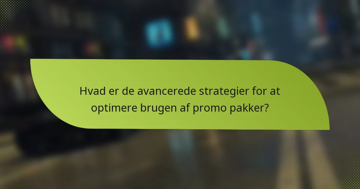 Hvad er de avancerede strategier for at optimere brugen af promo pakker?