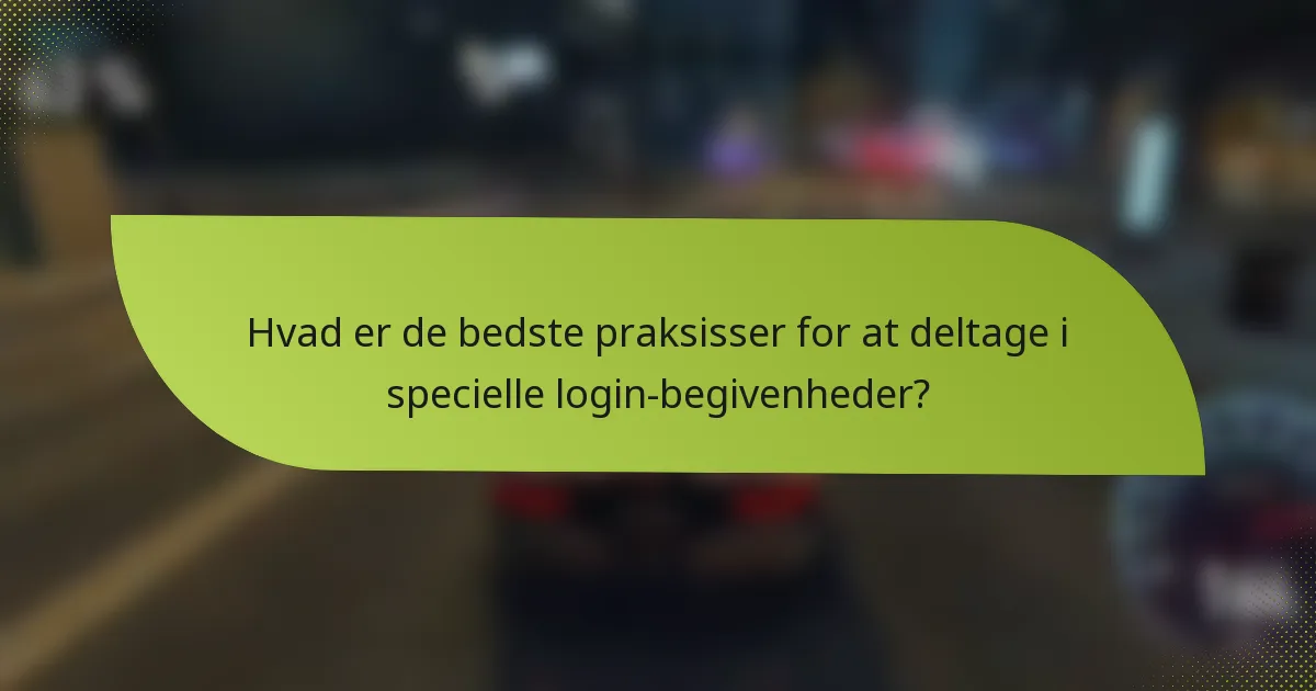 Hvad er de bedste praksisser for at deltage i specielle login-begivenheder?