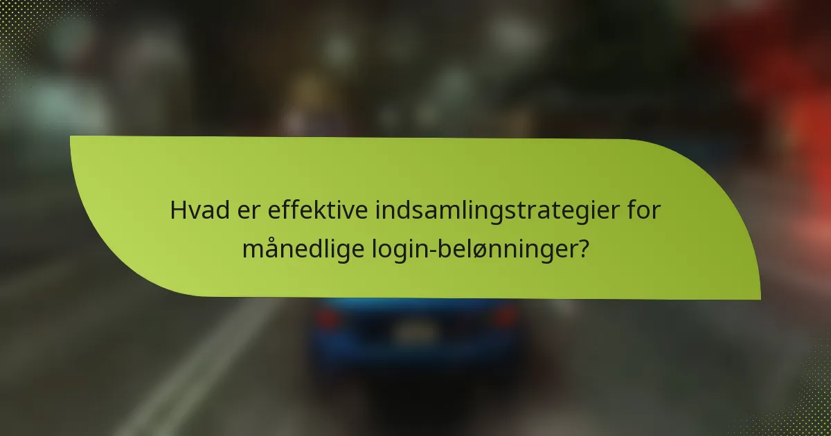 Hvad er effektive indsamlingstrategier for månedlige login-belønninger?