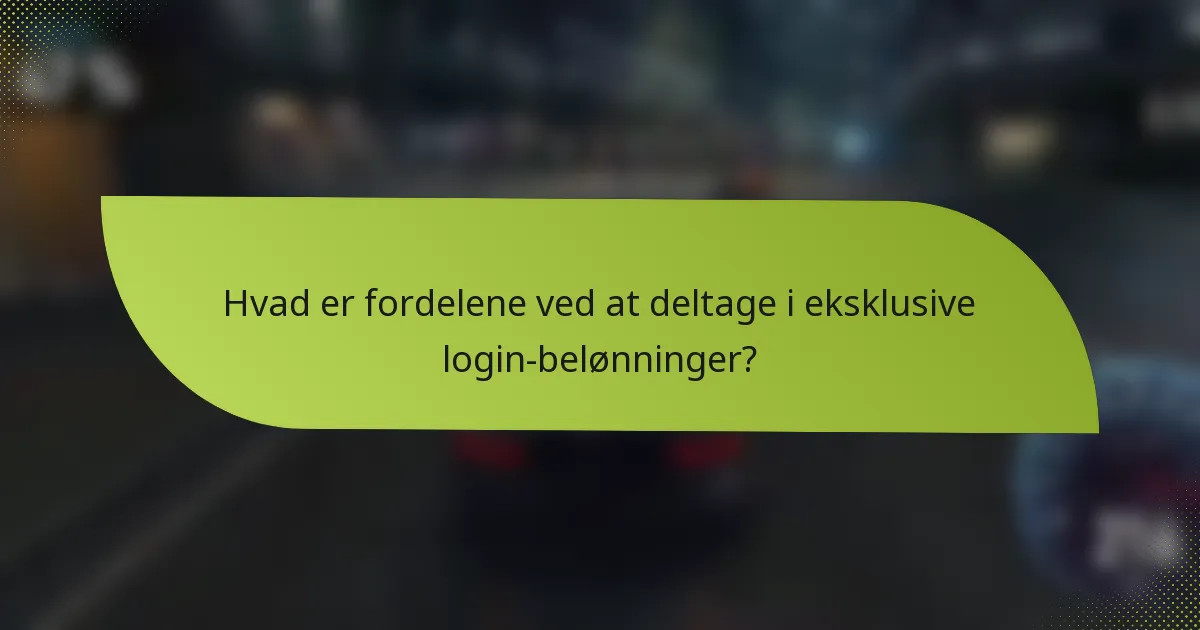 Hvad er fordelene ved at deltage i eksklusive login-belønninger?