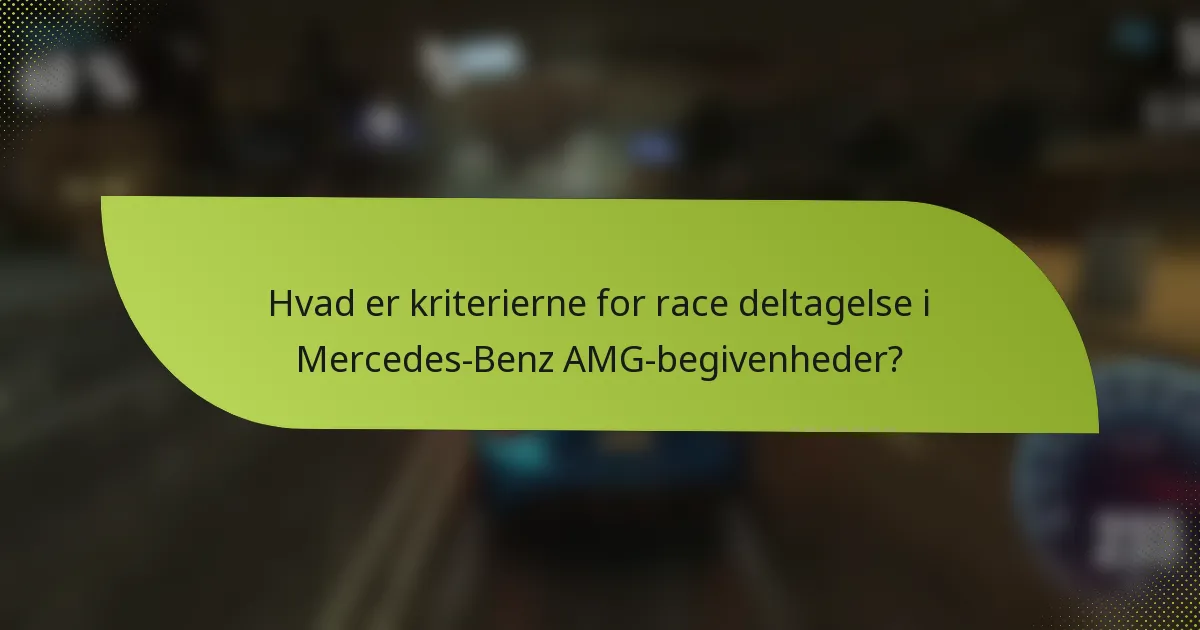 Hvad er kriterierne for race deltagelse i Mercedes-Benz AMG-begivenheder?
