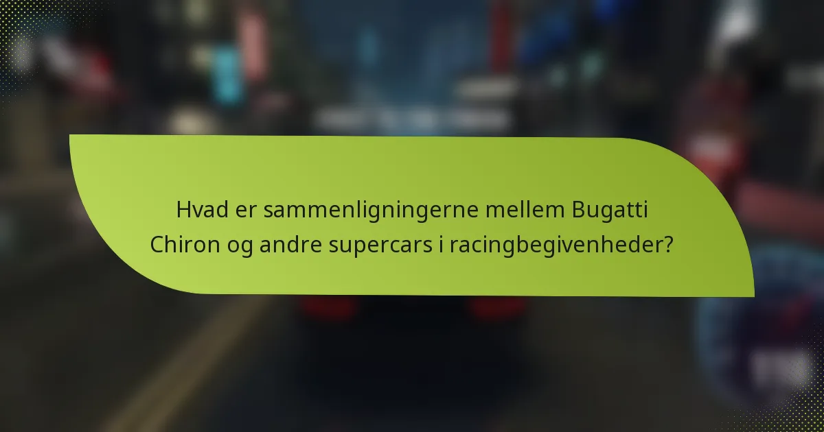 Hvad er sammenligningerne mellem Bugatti Chiron og andre supercars i racingbegivenheder?