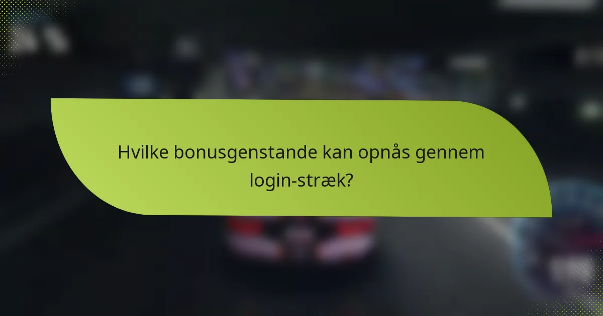 Hvilke bonusgenstande kan opnås gennem login-stræk?