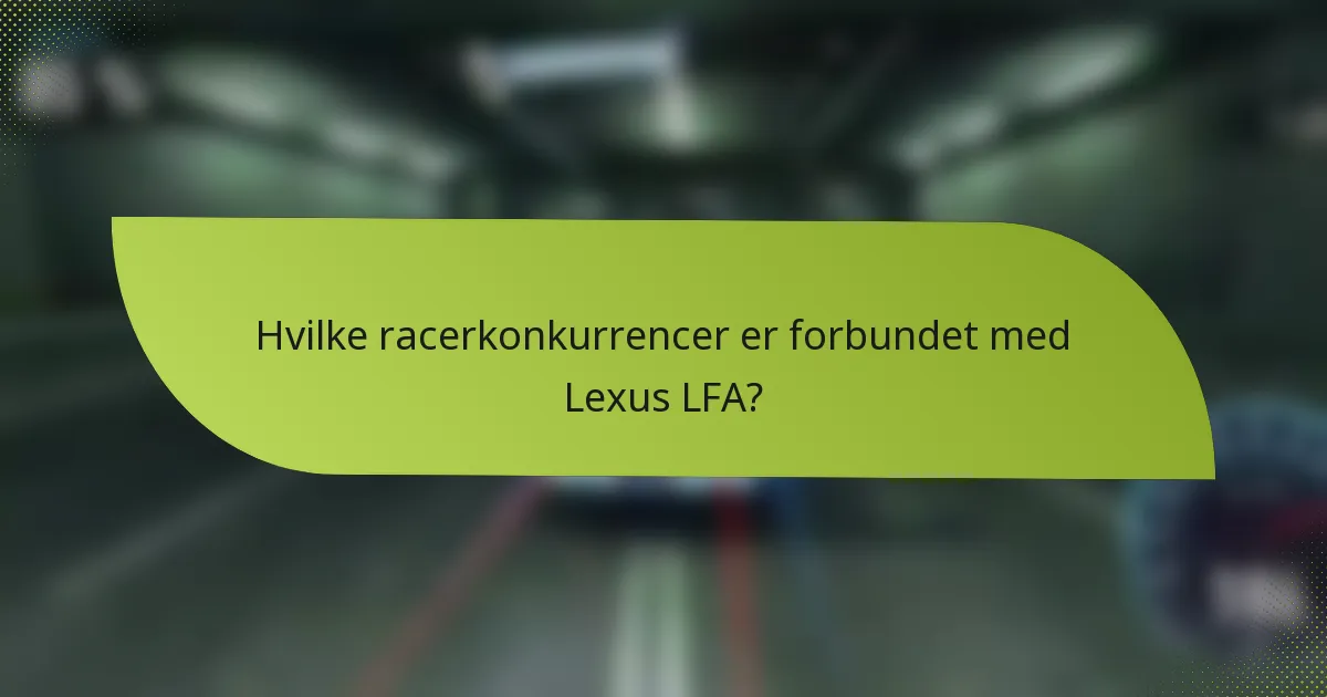 Hvilke racerkonkurrencer er forbundet med Lexus LFA?