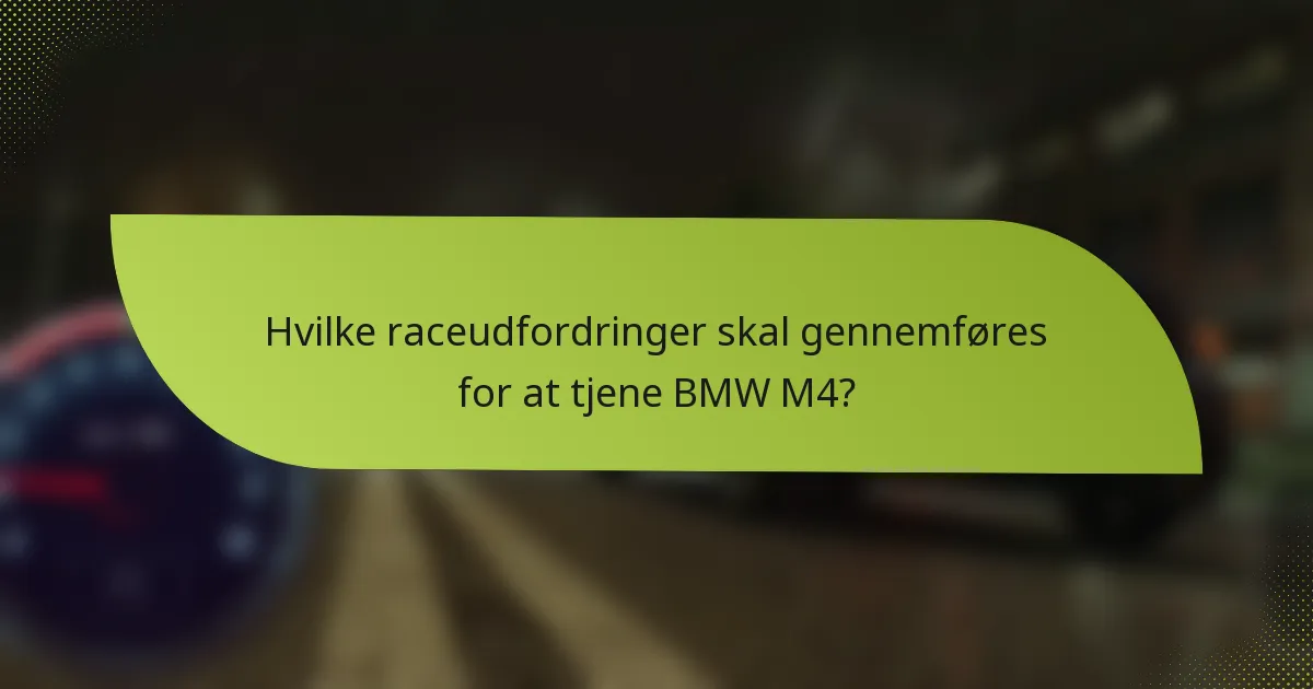 Hvilke raceudfordringer skal gennemføres for at tjene BMW M4?