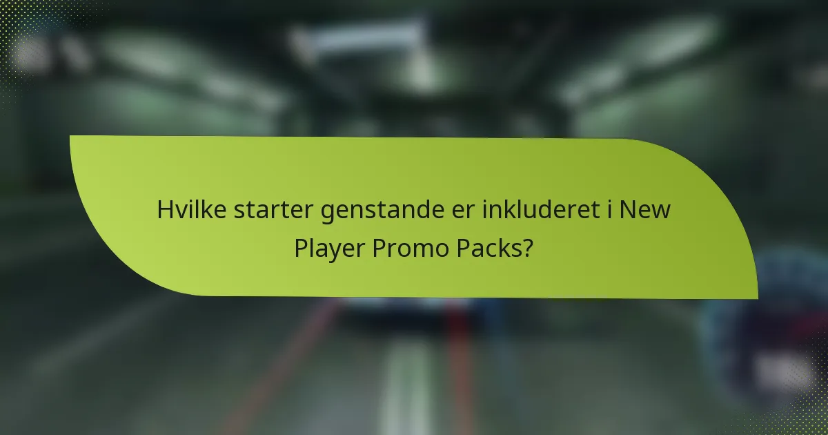 Hvilke starter genstande er inkluderet i New Player Promo Packs?