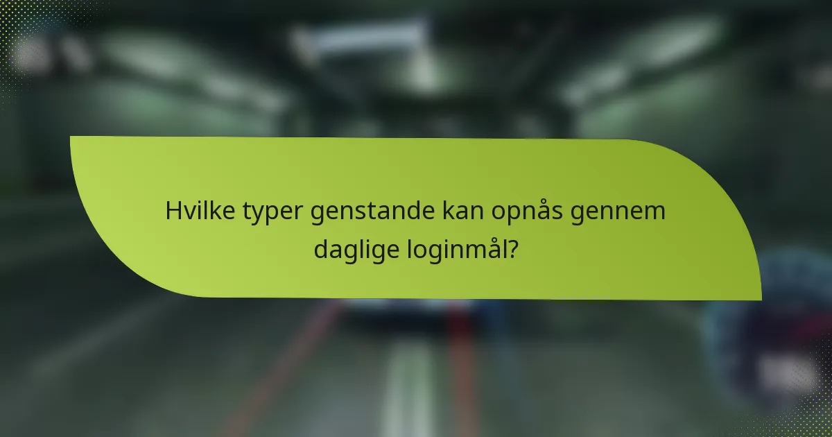 Hvilke typer genstande kan opnås gennem daglige loginmål?