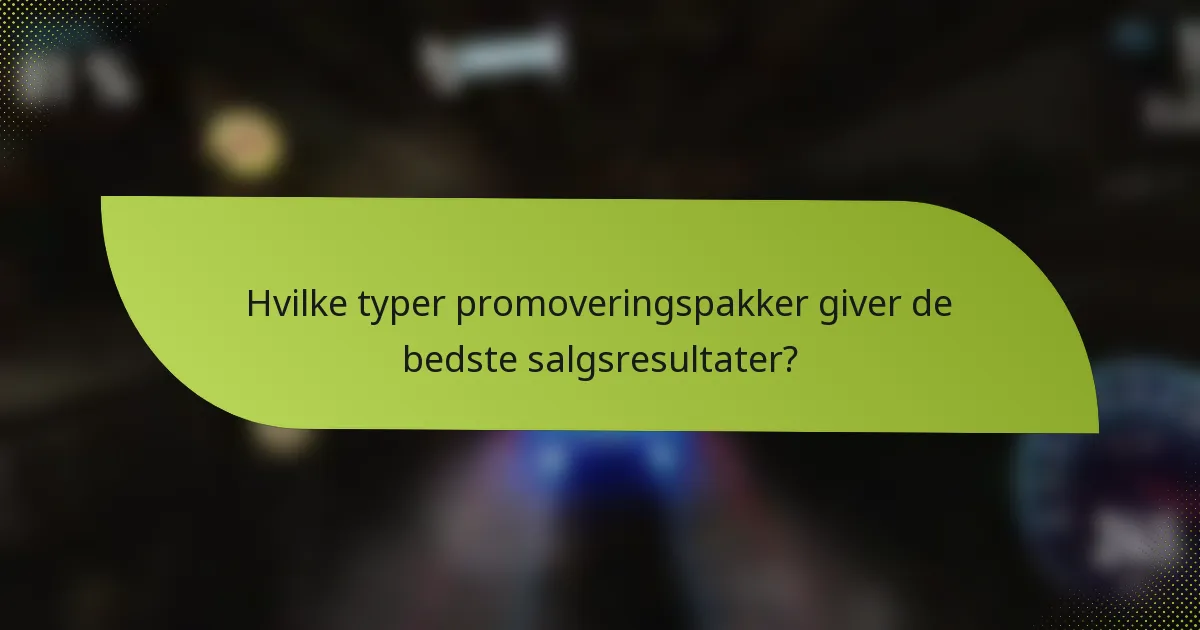 Hvilke typer promoveringspakker giver de bedste salgsresultater?
