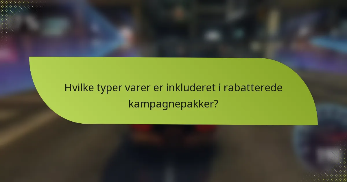 Hvilke typer varer er inkluderet i rabatterede kampagnepakker?