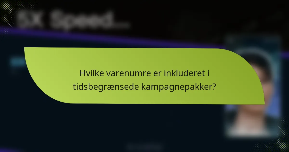 Hvilke varenumre er inkluderet i tidsbegrænsede kampagnepakker?