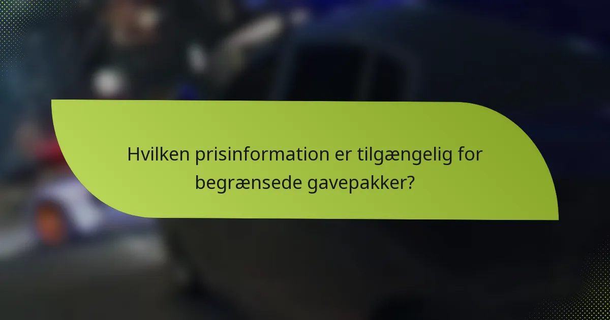 Hvilken prisinformation er tilgængelig for begrænsede gavepakker?