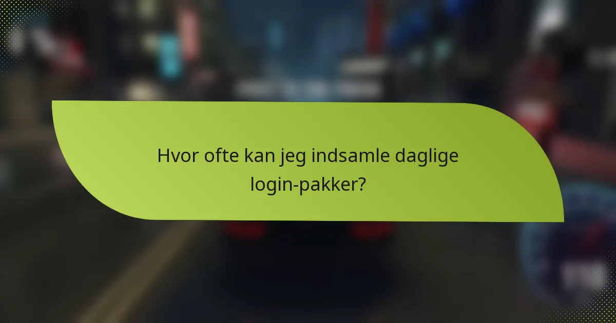 Hvor ofte kan jeg indsamle daglige login-pakker?