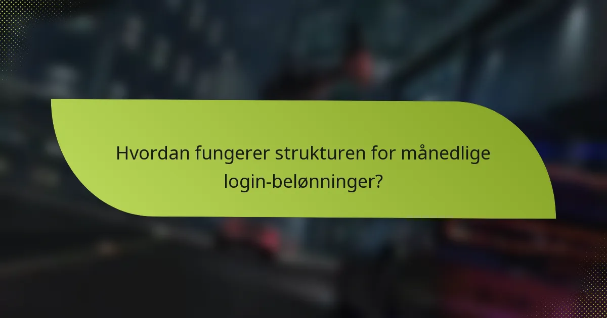 Hvordan fungerer strukturen for månedlige login-belønninger?