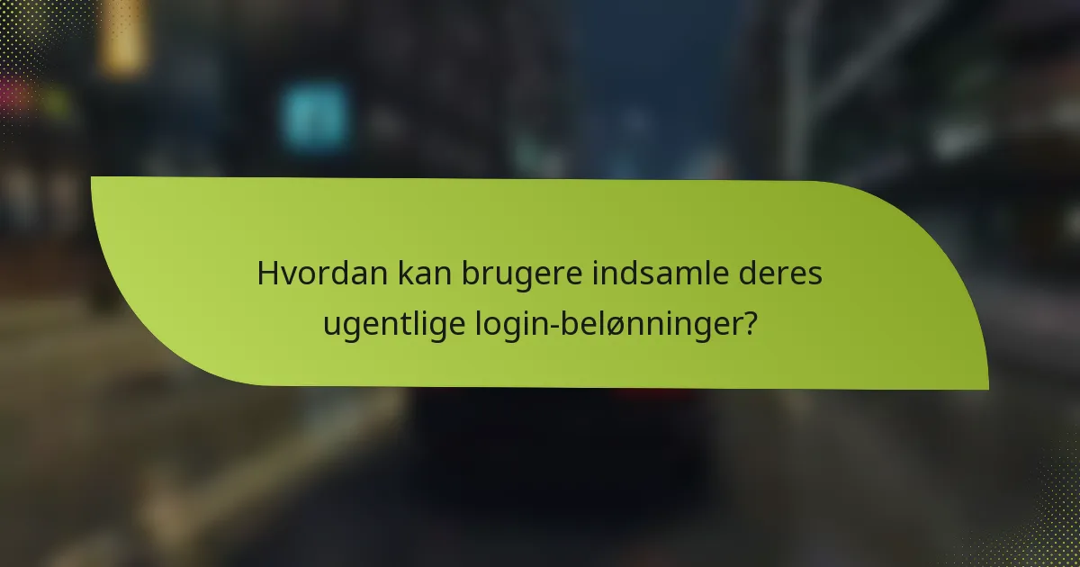 Hvordan kan brugere indsamle deres ugentlige login-belønninger?