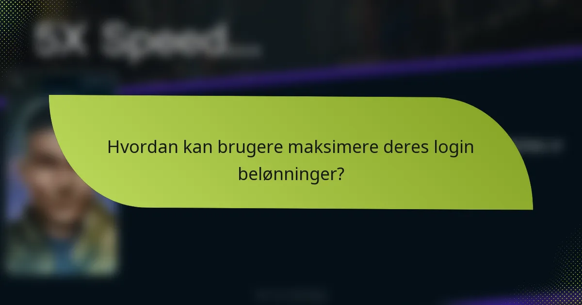 Hvordan kan brugere maksimere deres login belønninger?