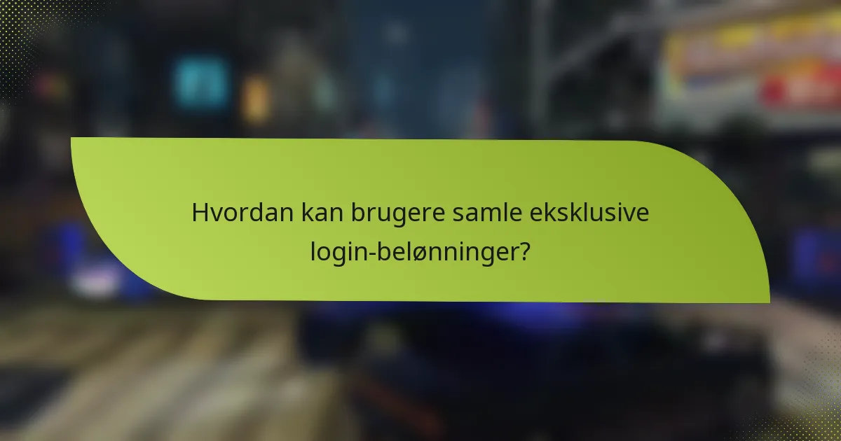 Hvordan kan brugere samle eksklusive login-belønninger?