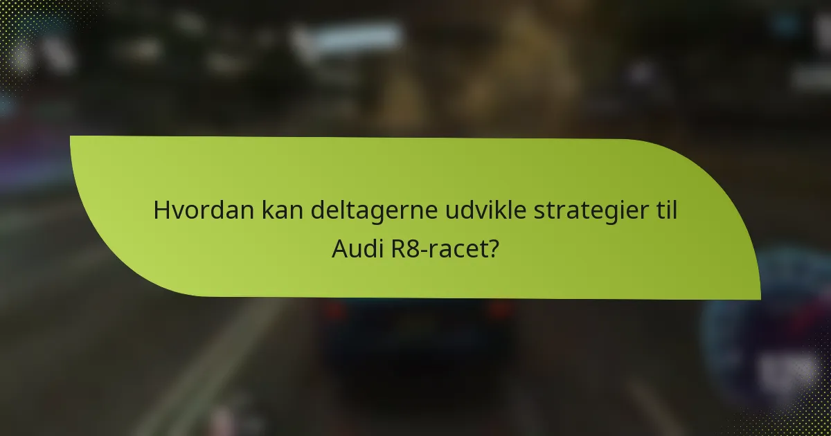 Hvordan kan deltagerne udvikle strategier til Audi R8-racet?