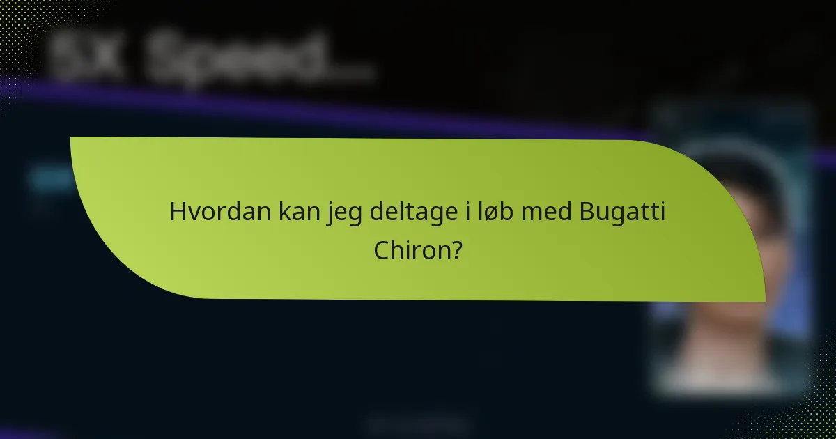 Hvordan kan jeg deltage i løb med Bugatti Chiron?