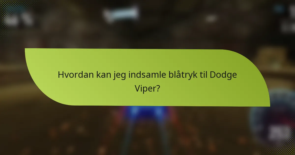 Hvordan kan jeg indsamle blåtryk til Dodge Viper?
