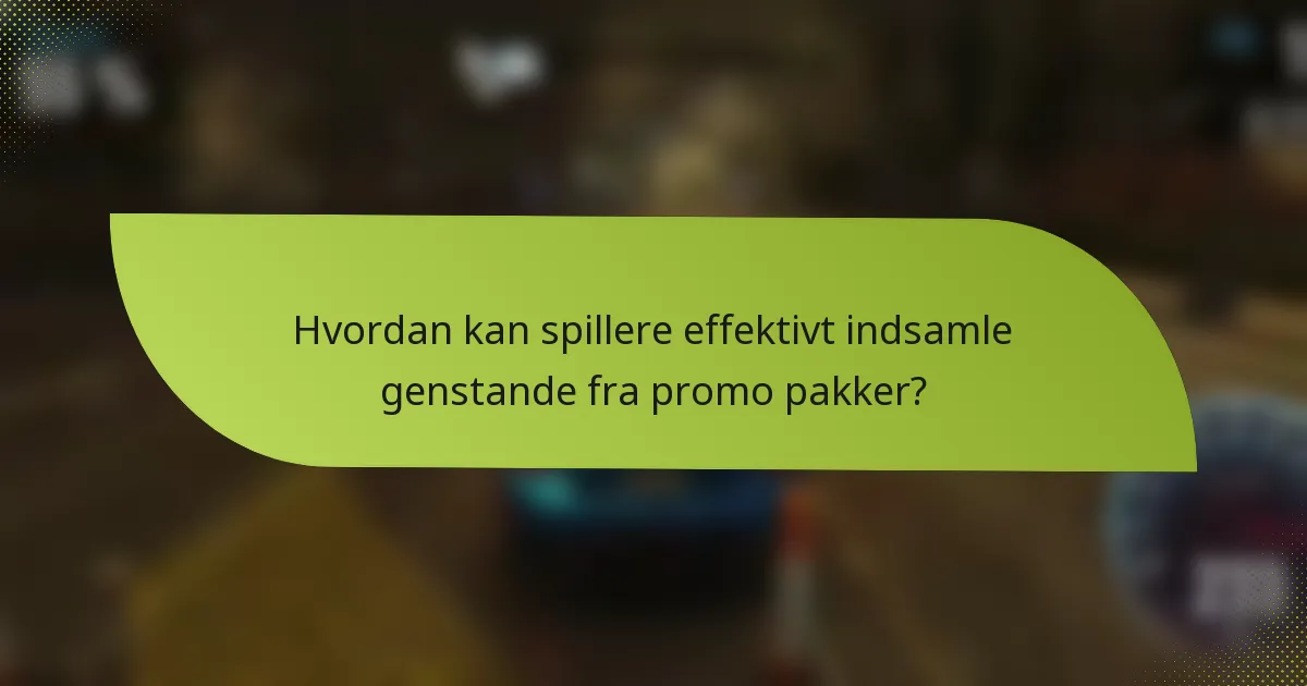 Hvordan kan spillere effektivt indsamle genstande fra promo pakker?