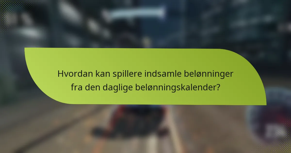 Hvordan kan spillere indsamle belønninger fra den daglige belønningskalender?