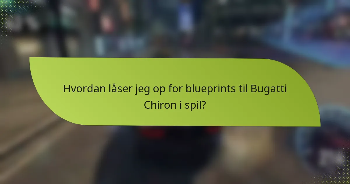 Hvordan låser jeg op for blueprints til Bugatti Chiron i spil?