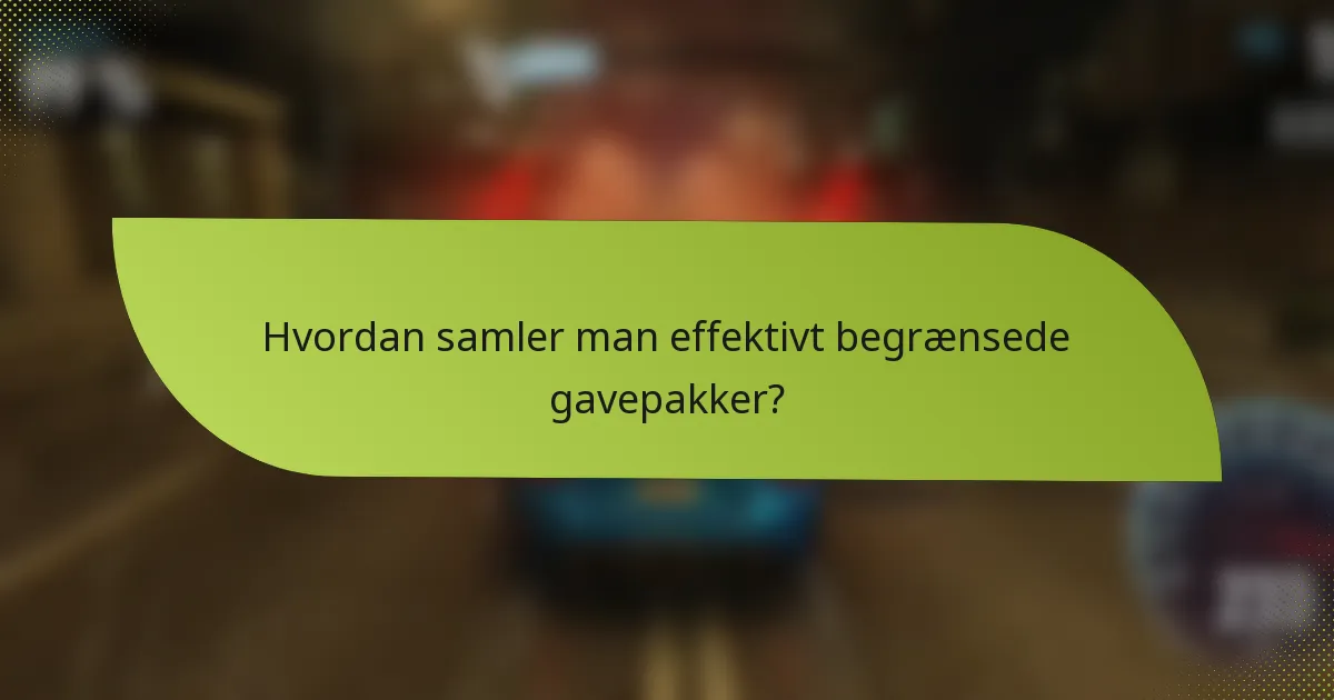 Hvordan samler man effektivt begrænsede gavepakker?