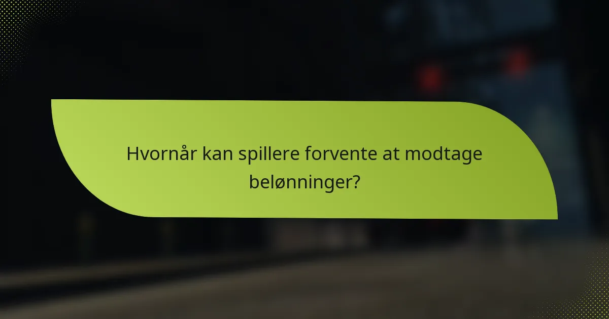 Hvornår kan spillere forvente at modtage belønninger?