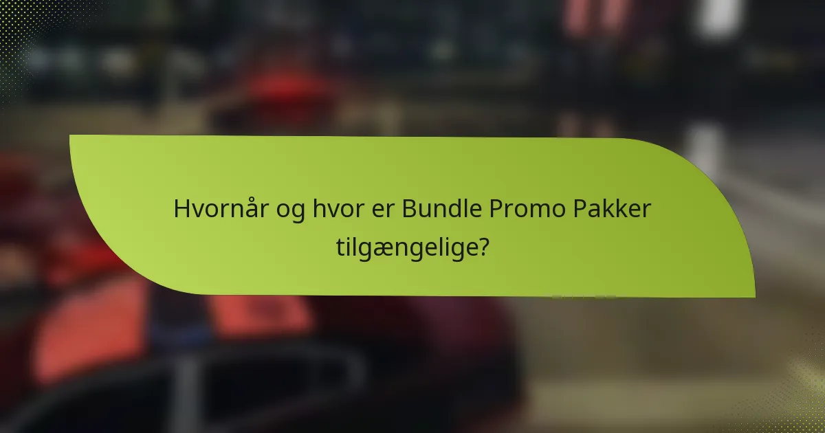 Hvornår og hvor er Bundle Promo Pakker tilgængelige?